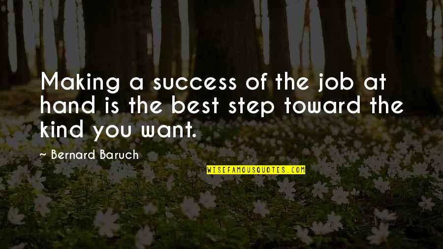 Success Is In Your Hand Quotes By Bernard Baruch: Making a success of the job at hand