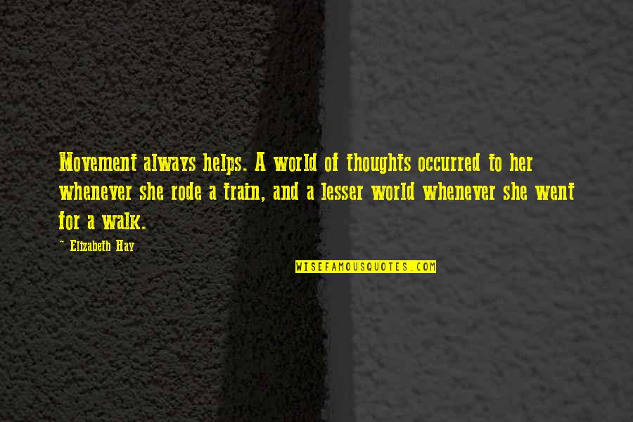 Success Is Like Being Pregnant Quote Quotes By Elizabeth Hay: Movement always helps. A world of thoughts occurred Success Is Like Being Pregnant Quote Quotes By Elizabeth Hay: Movement always helps. A world of thoughts occurred
