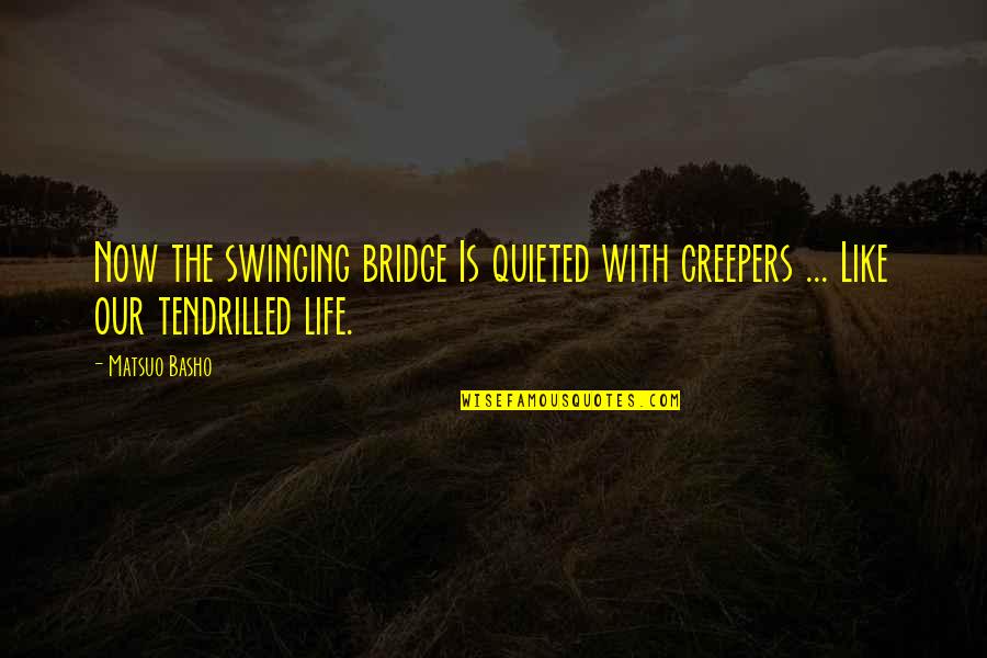 Success Is Like Being Pregnant Quote Quotes By Matsuo Basho: Now the swinging bridge Is quieted with creepers