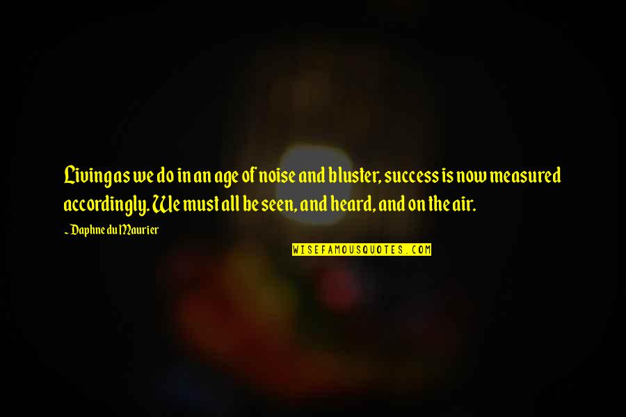 Success Is Measured Quotes By Daphne Du Maurier: Living as we do in an age of Success Is Measured Quotes By Daphne Du Maurier: Living as we do in an age of