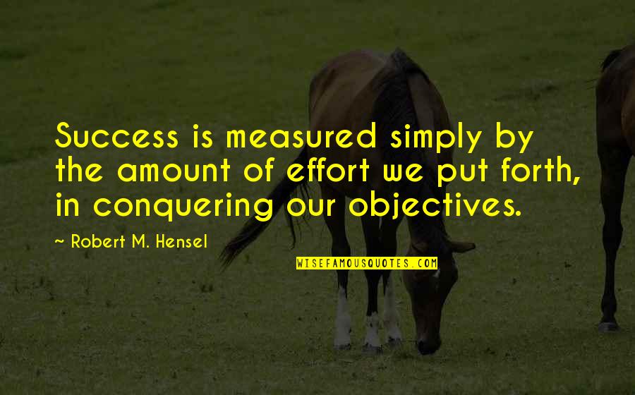 Success Is Measured Quotes By Robert M. Hensel: Success is measured simply by the amount of