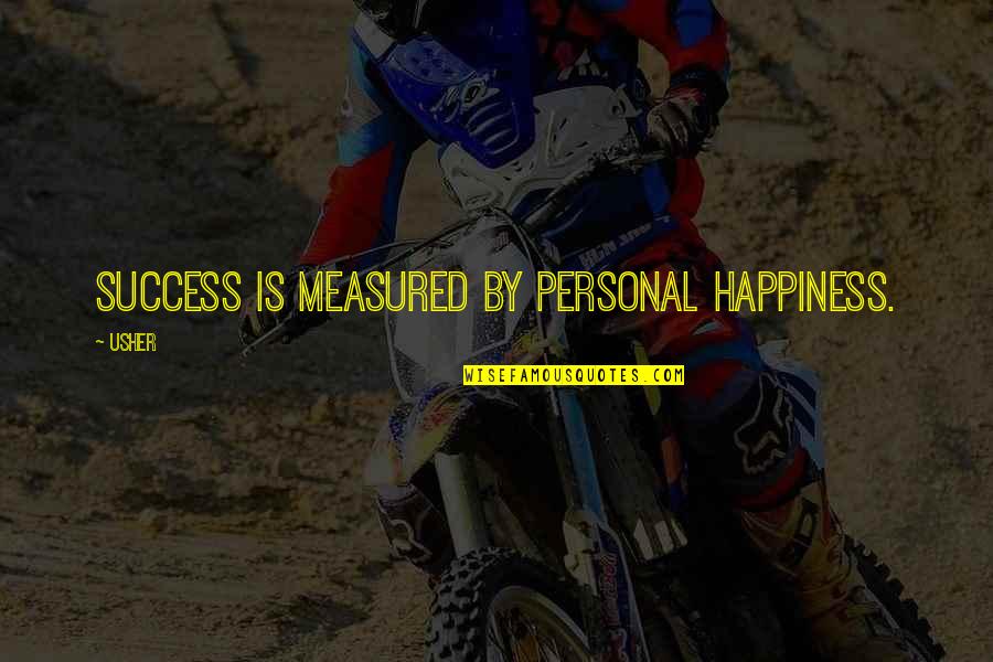 Success Is Measured Quotes By Usher: Success is measured by personal happiness.