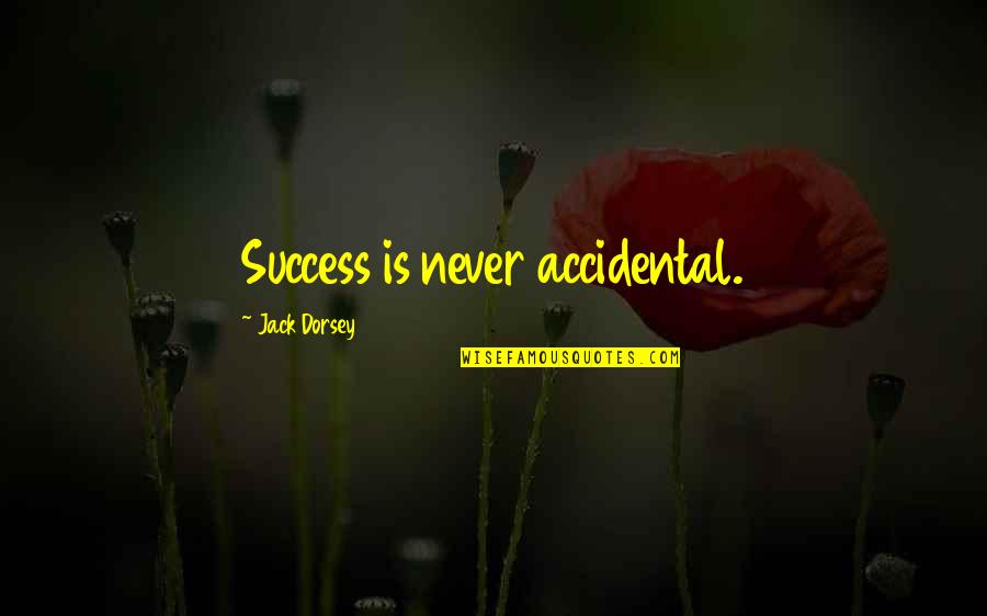 Success Is My Motivation Quotes By Jack Dorsey: Success is never accidental.