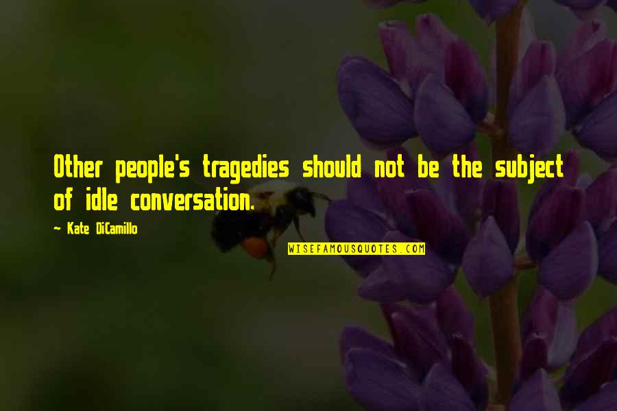 Success Is Not Given It Is Earned Quote Quotes By Kate DiCamillo: Other people's tragedies should not be the subject