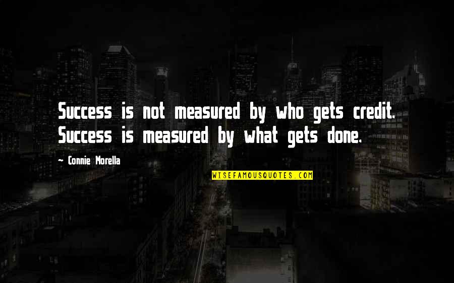 Success Is Not Measured By Quotes By Connie Morella: Success is not measured by who gets credit.
