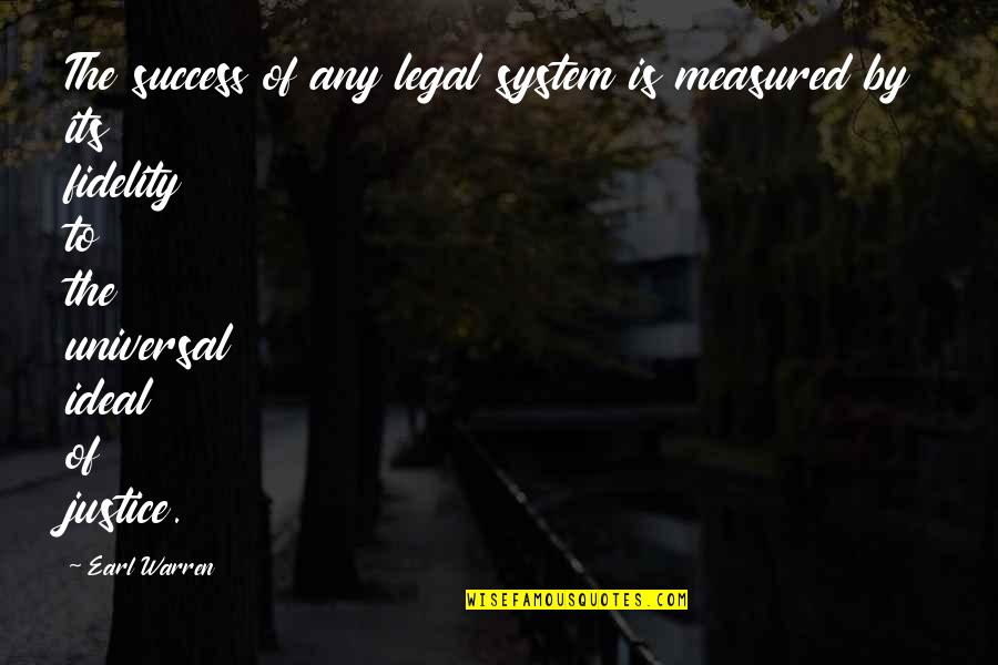 Success Is Not Measured By Quotes By Earl Warren: The success of any legal system is measured