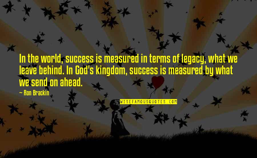 Success Is Not Measured By Quotes By Ron Brackin: In the world, success is measured in terms