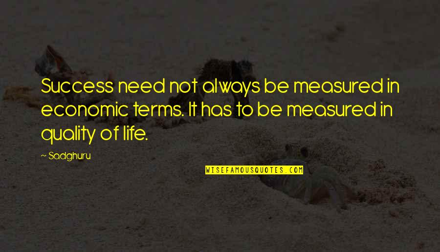 Success Is Not Measured Quotes By Sadghuru: Success need not always be measured in economic