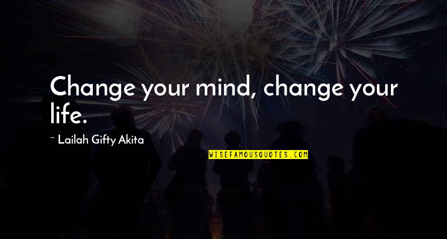 Success Is Ours Quotes By Lailah Gifty Akita: Change your mind, change your life.