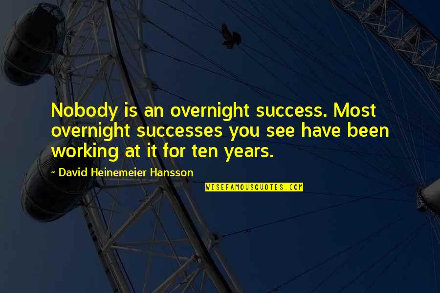 Success Is Quotes By David Heinemeier Hansson: Nobody is an overnight success. Most overnight successes Success Is Quotes By David Heinemeier Hansson: Nobody is an overnight success. Most overnight successes