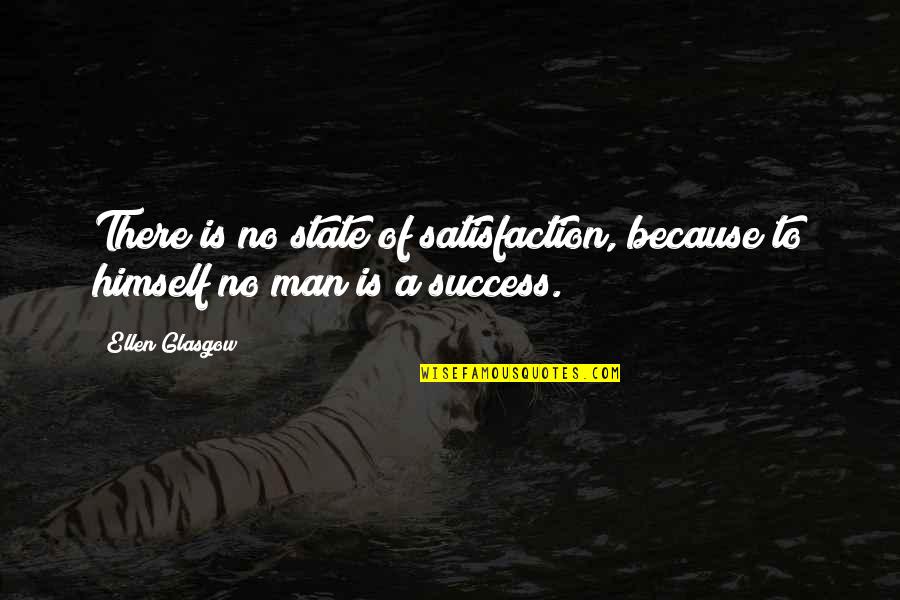 Success Is Quotes By Ellen Glasgow: There is no state of satisfaction, because to