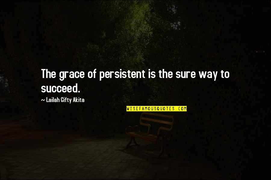 Success Is Sure Quotes By Lailah Gifty Akita: The grace of persistent is the sure way