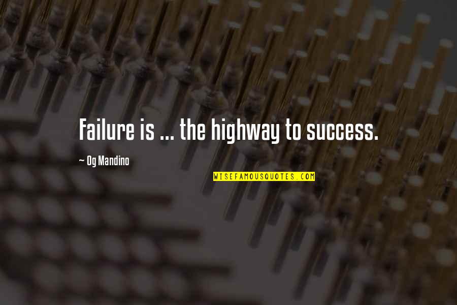 Success Is Sure Quotes By Og Mandino: Failure is ... the highway to success.