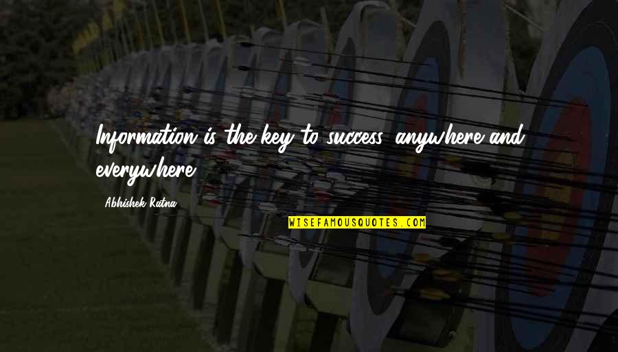 Success Is The Key Quotes By Abhishek Ratna: Information is the key to success, anywhere and