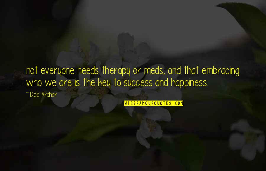 Success Is The Key Quotes By Dale Archer: not everyone needs therapy or meds, and that