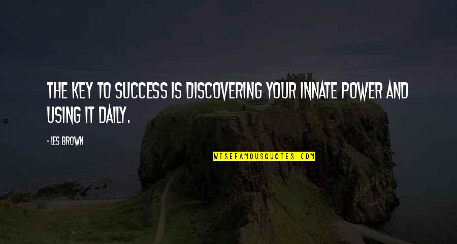 Success Is The Key Quotes By Les Brown: The key to success is discovering your innate