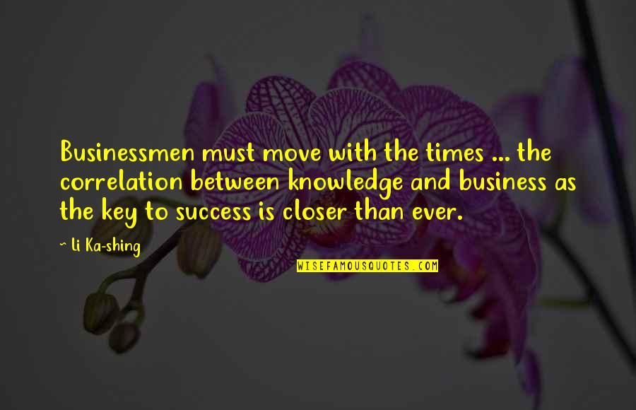 Success Is The Key Quotes By Li Ka-shing: Businessmen must move with the times ... the