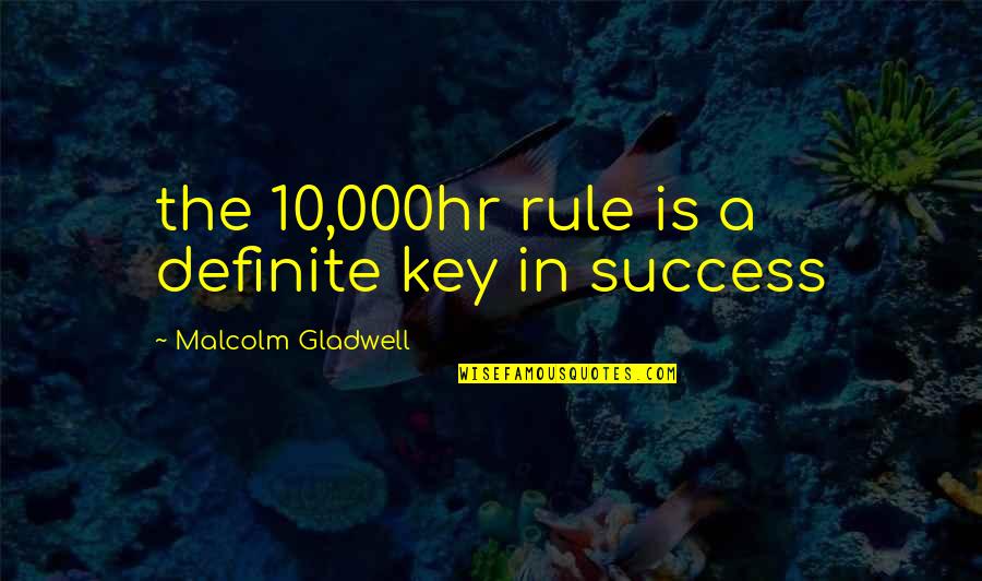 Success Is The Key Quotes By Malcolm Gladwell: the 10,000hr rule is a definite key in