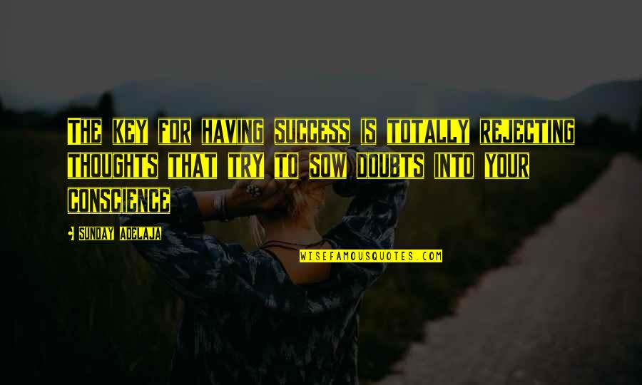 Success Is The Key Quotes By Sunday Adelaja: The key for having success is totally rejecting