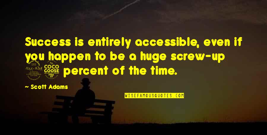 Success Is Up To You Quotes By Scott Adams: Success is entirely accessible, even if you happen