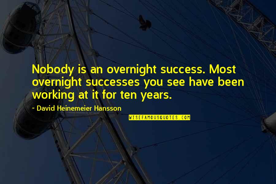 Success Is You Quotes By David Heinemeier Hansson: Nobody is an overnight success. Most overnight successes