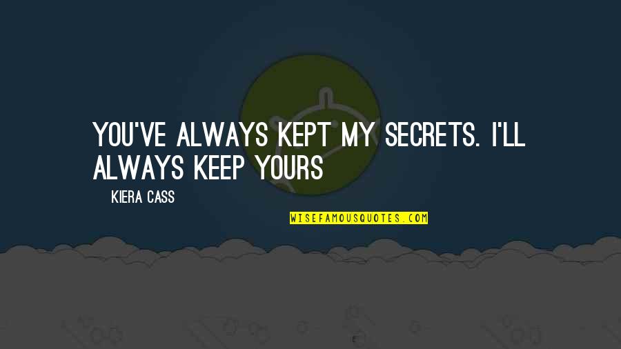 Success Later In Life Quotes By Kiera Cass: You've always kept my secrets. I'll always keep