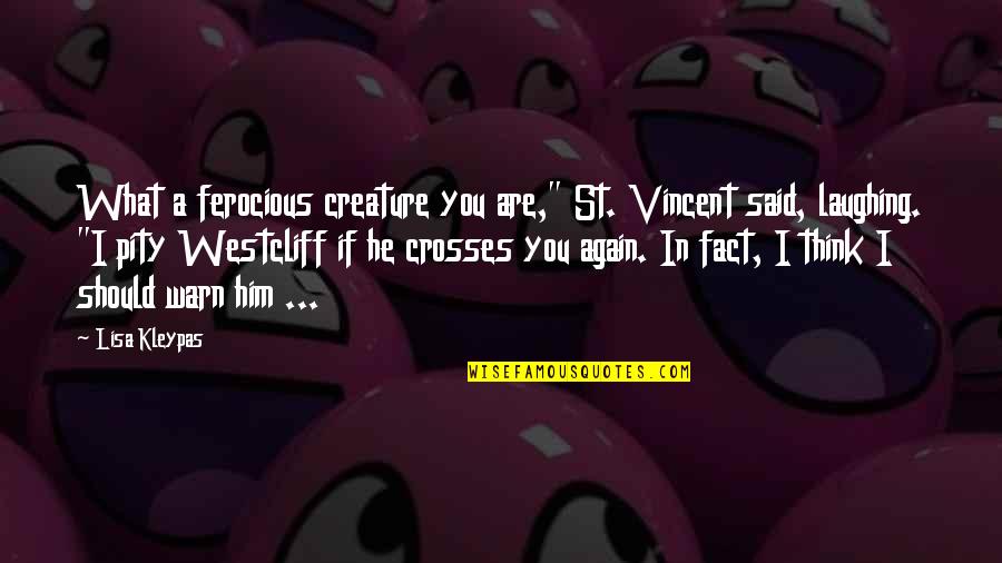 Success Later In Life Quotes By Lisa Kleypas: What a ferocious creature you are," St. Vincent