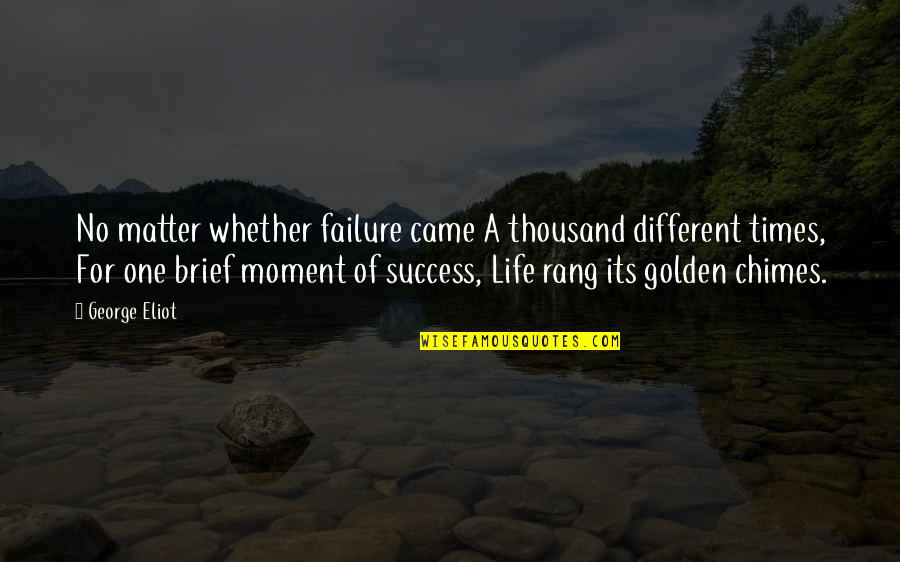 Success Life Quotes By George Eliot: No matter whether failure came A thousand different