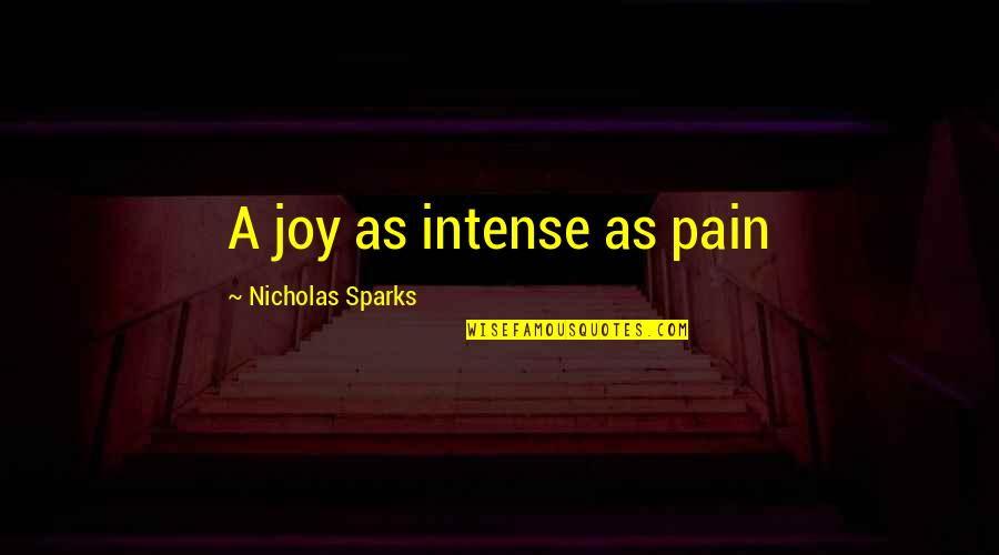 Success Make The Noise Quotes By Nicholas Sparks: A joy as intense as pain Success Make The Noise Quotes By Nicholas Sparks: A joy as intense as pain
