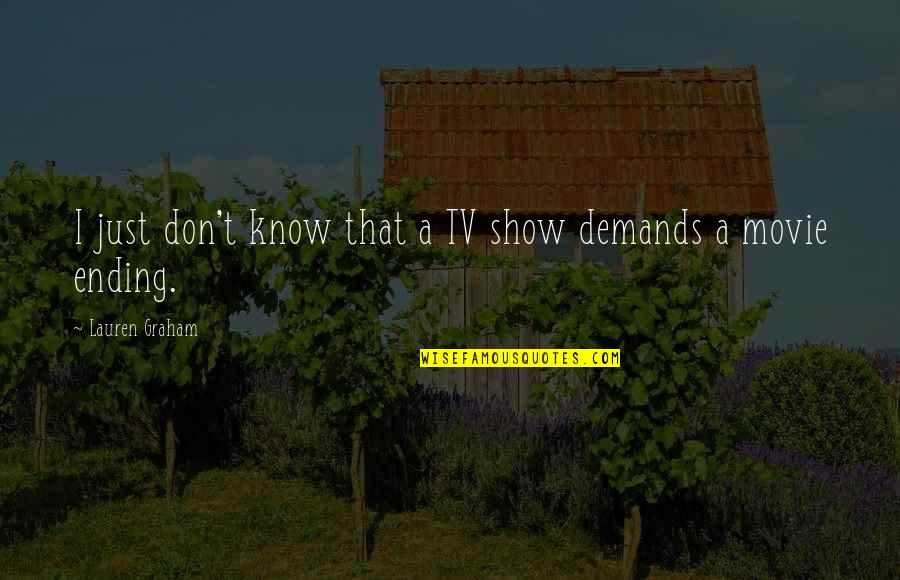 Success Makes You Lose Friends Quotes By Lauren Graham: I just don't know that a TV show