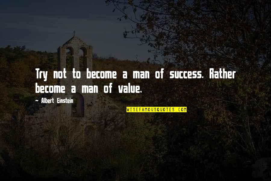 Success Man Quotes By Albert Einstein: Try not to become a man of success.