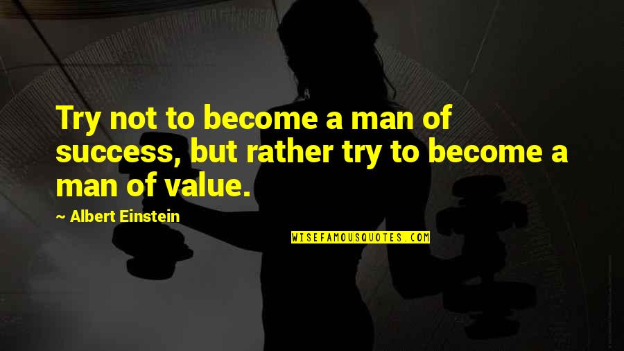Success Man Quotes By Albert Einstein: Try not to become a man of success,