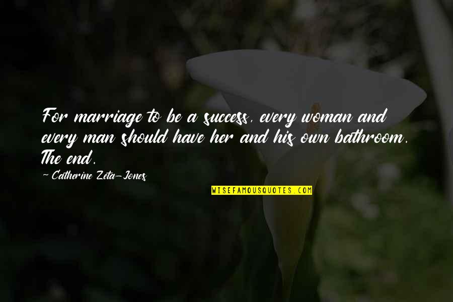 Success Man Quotes By Catherine Zeta-Jones: For marriage to be a success, every woman