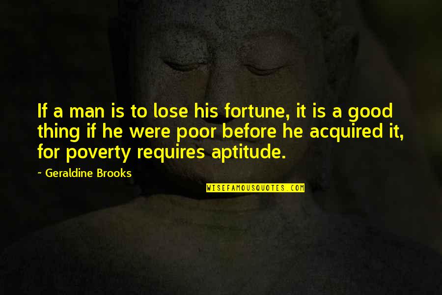 Success Man Quotes By Geraldine Brooks: If a man is to lose his fortune,