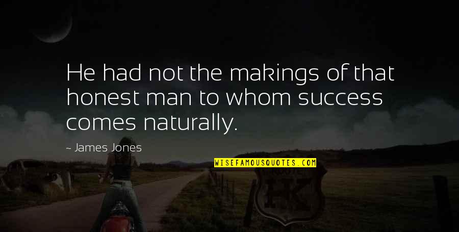 Success Man Quotes By James Jones: He had not the makings of that honest