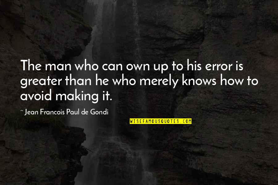 Success Man Quotes By Jean Francois Paul De Gondi: The man who can own up to his