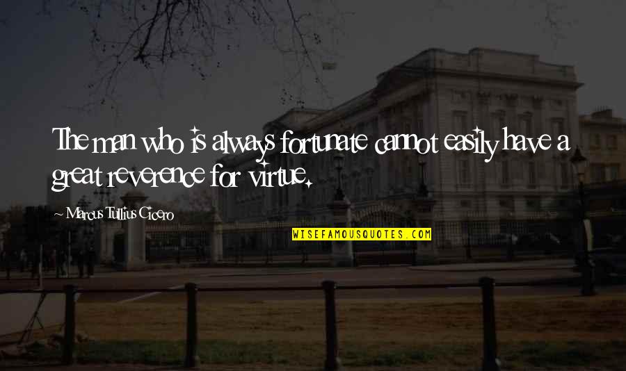 Success Man Quotes By Marcus Tullius Cicero: The man who is always fortunate cannot easily