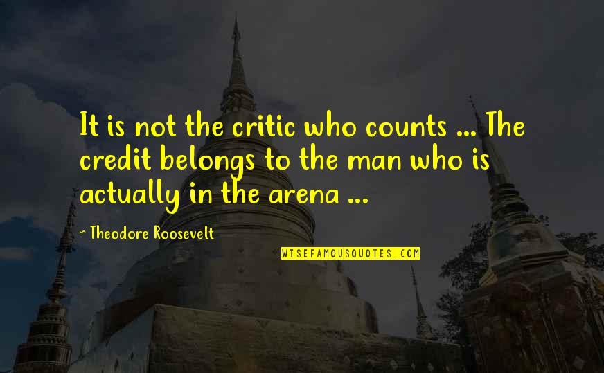 Success Man Quotes By Theodore Roosevelt: It is not the critic who counts ...