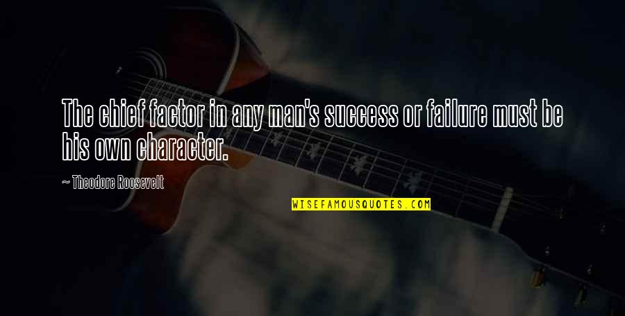 Success Man Quotes By Theodore Roosevelt: The chief factor in any man's success or