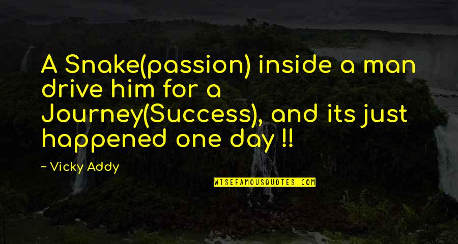 Success Man Quotes By Vicky Addy: A Snake(passion) inside a man drive him for