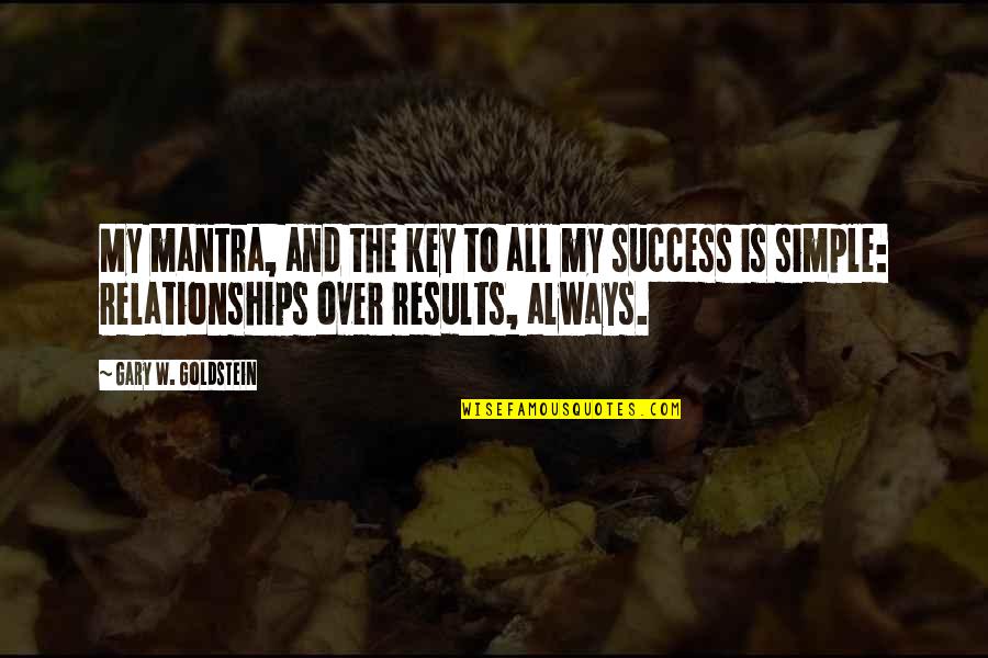 Success Mantra Quotes By Gary W. Goldstein: My mantra, and the key to all my