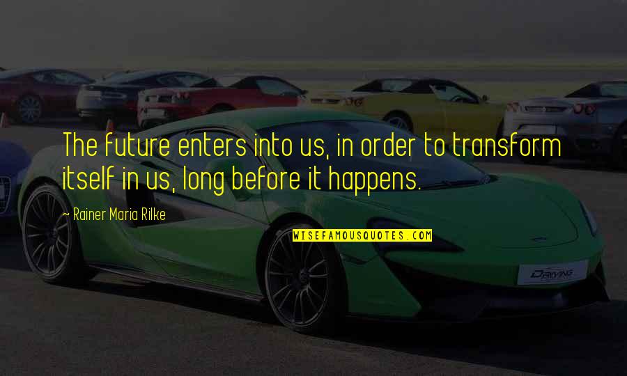 Success Mantra Quotes By Rainer Maria Rilke: The future enters into us, in order to Success Mantra Quotes By Rainer Maria Rilke: The future enters into us, in order to