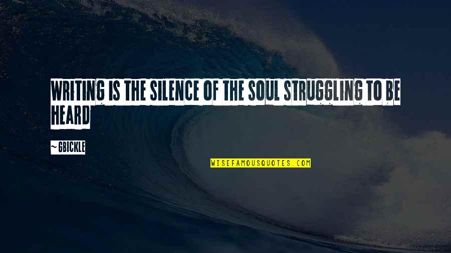 Success Martin Amis Quotes By GBickle: Writing is the silence of the soul struggling