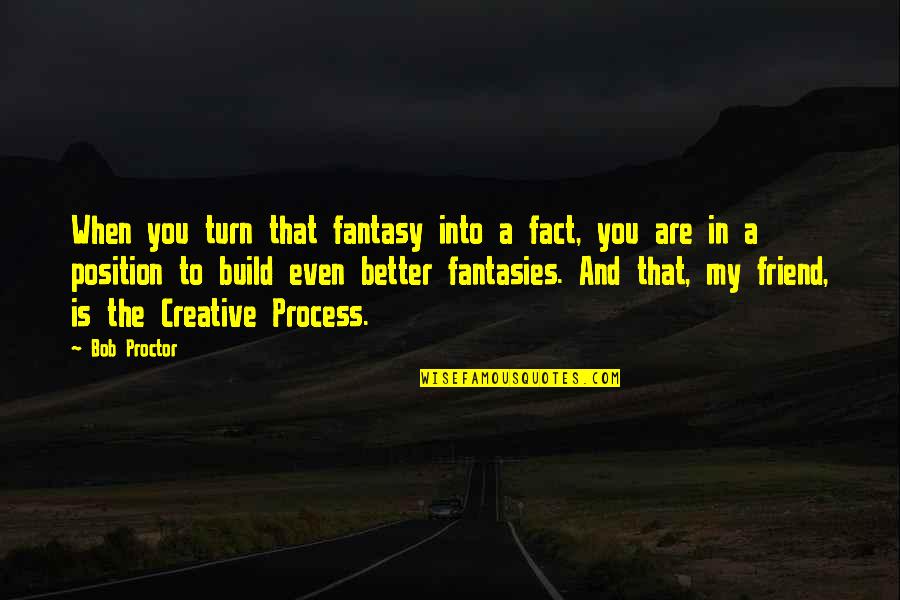 Success Meaning Quotes By Bob Proctor: When you turn that fantasy into a fact, Success Meaning Quotes By Bob Proctor: When you turn that fantasy into a fact,