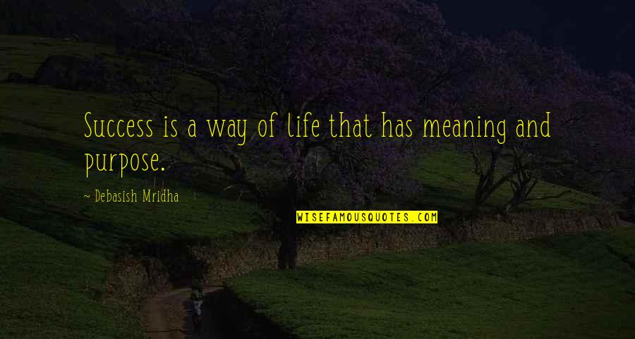Success Meaning Quotes By Debasish Mridha: Success is a way of life that has Success Meaning Quotes By Debasish Mridha: Success is a way of life that has