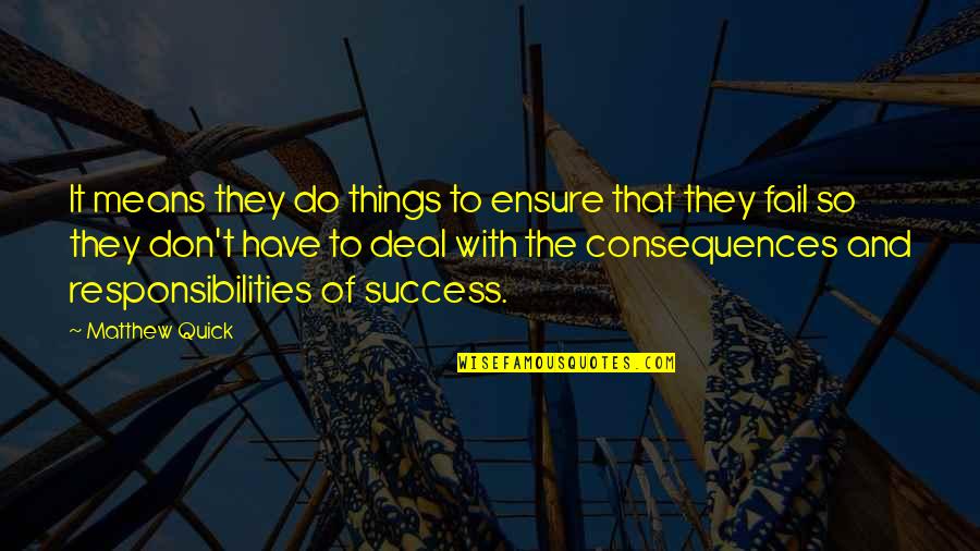 Success Means Quotes By Matthew Quick: It means they do things to ensure that Success Means Quotes By Matthew Quick: It means they do things to ensure that