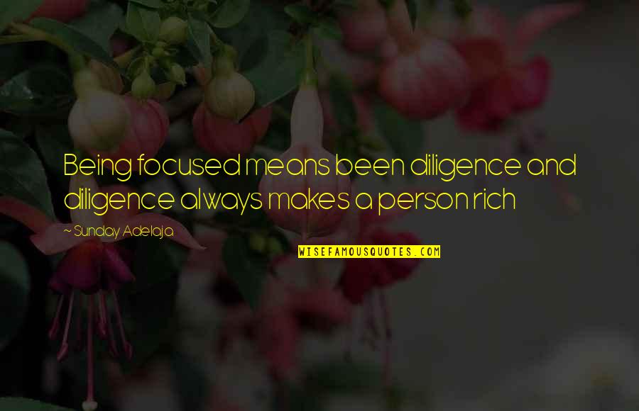Success Means Quotes By Sunday Adelaja: Being focused means been diligence and diligence always
