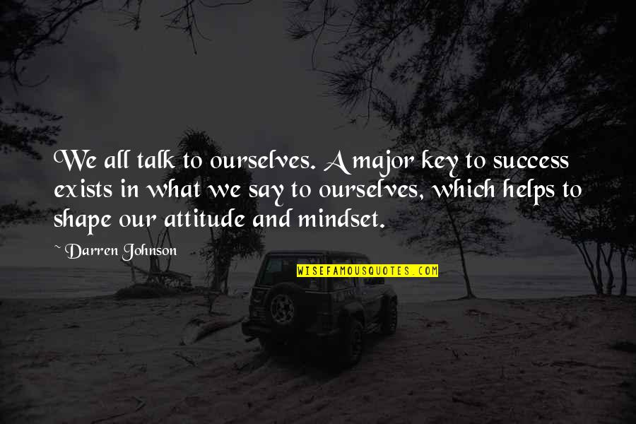 Success Mindset Quotes By Darren Johnson: We all talk to ourselves. A major key Success Mindset Quotes By Darren Johnson: We all talk to ourselves. A major key