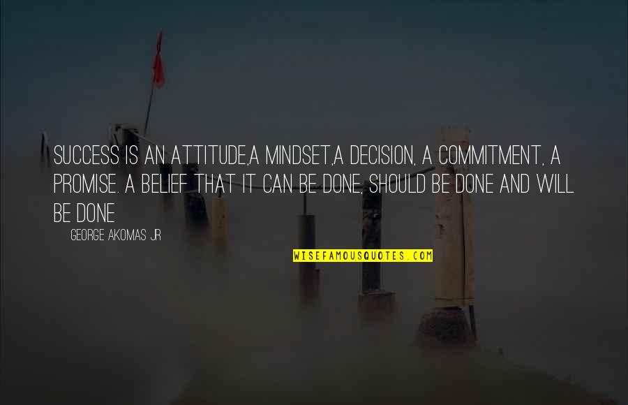 Success Mindset Quotes By George Akomas Jr: Success is an attitude,a mindset,a decision, a commitment, Success Mindset Quotes By George Akomas Jr: Success is an attitude,a mindset,a decision, a commitment,