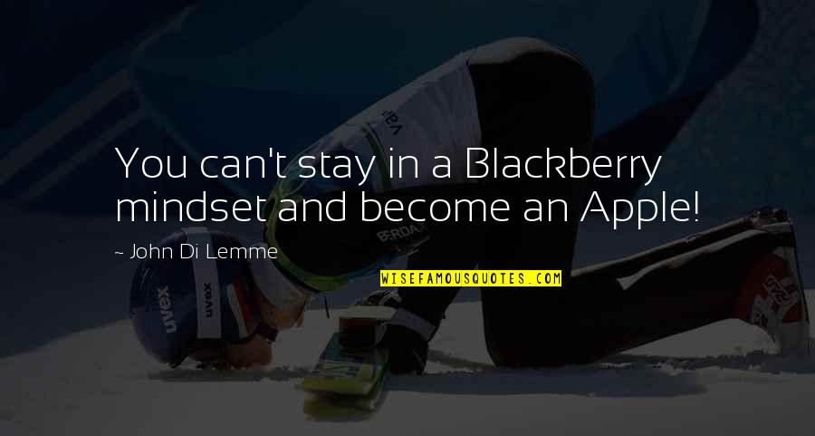 Success Mindset Quotes By John Di Lemme: You can't stay in a Blackberry mindset and Success Mindset Quotes By John Di Lemme: You can't stay in a Blackberry mindset and